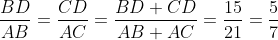 \frac{BD}{AB}=\frac{CD}{AC}=\frac{BD+CD}{AB+AC}=\frac{15}{21}=\frac{5}{7}